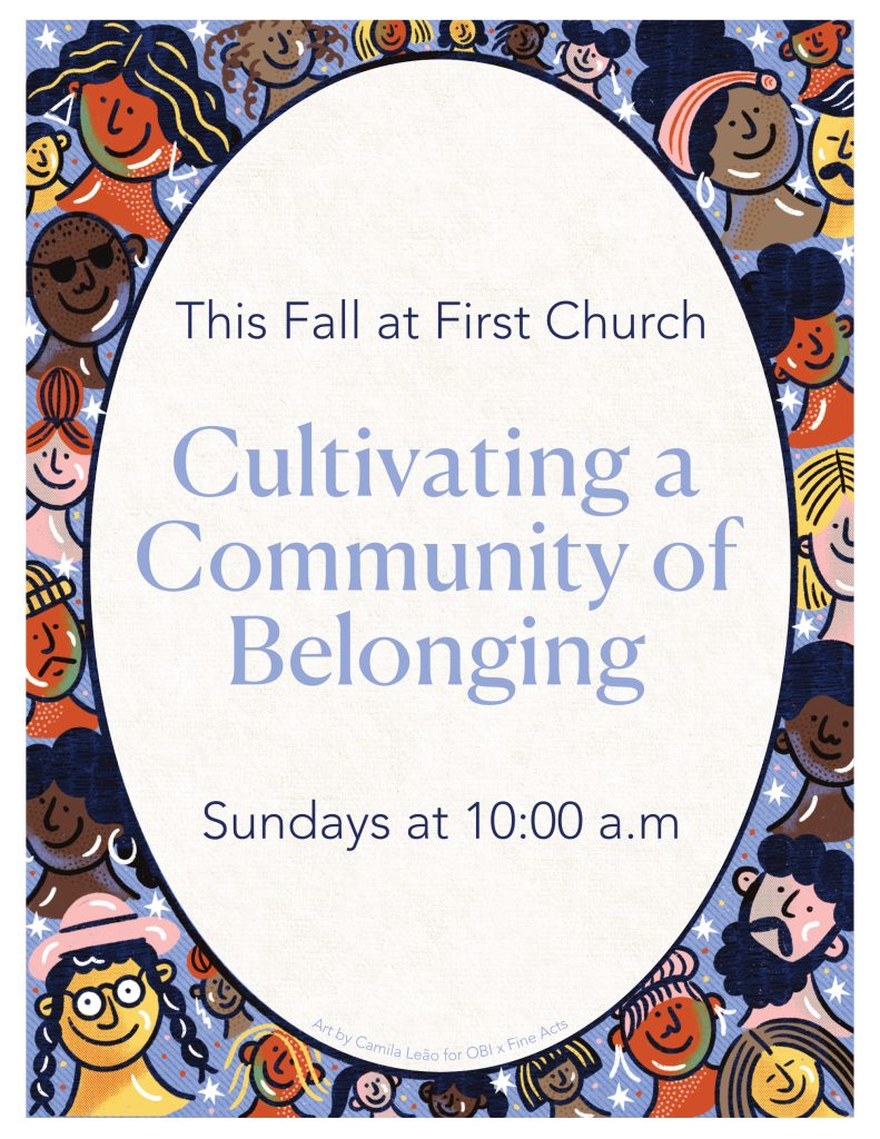 This fall at First Church: Cultivating a Community of Belonging. Sundays at 10:00 a.m.